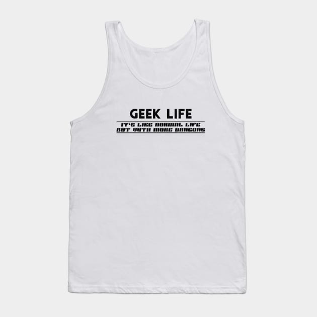 Geek Life - like normal life but with more dragons Tank Top by KC Happy Shop